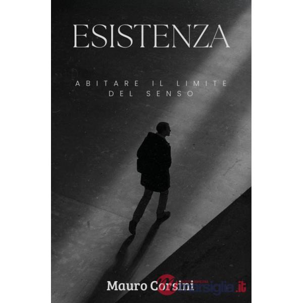 Esistenza. Abitare il limite del senso