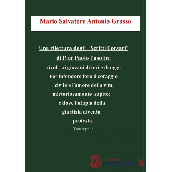 Rilettura degli «Scritti Corsari» di Pier Paolo Pasolini rivolti ai giovani di ieri e di oggi per infondere loro il coraggio civ