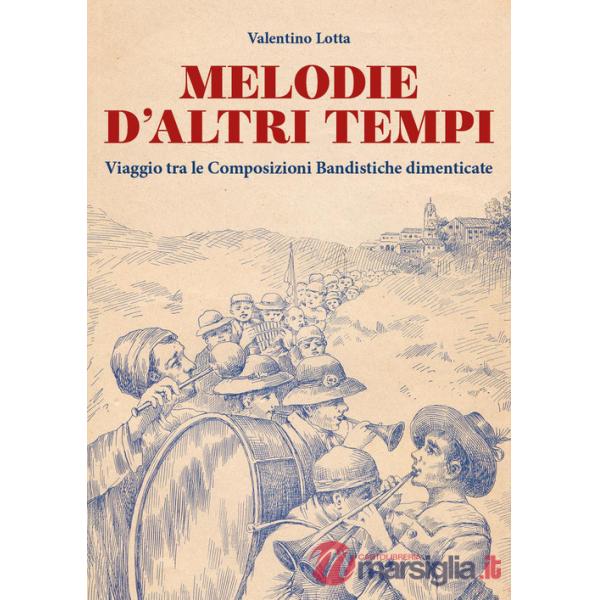 Melodie d'altri tempi. Viaggio tra le composizioni bandistiche dimenticate