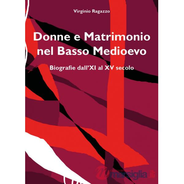 Donne e matrimonio nel basso Medioevo. Biografie dall'XI al XV secolo