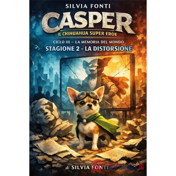 Casper il chihuahua supereroe. La memoria del mondo. Vol. 3/2: La distorsione