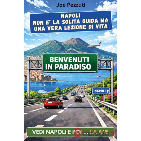 Napoli non è la solita guida ma una vera lezione di vita. Vedi Napoli e poi... la ami
