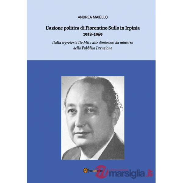 Azione politica di Fiorentino Sullo in Irpinia 1958-1969. Dalla segreteria De Mita alle dimissioni da ministro della Pubblica Is