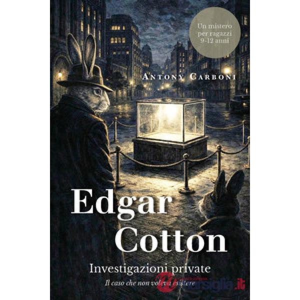 Edgar Cotton investigazioni private. Il caso che non voleva esistere
