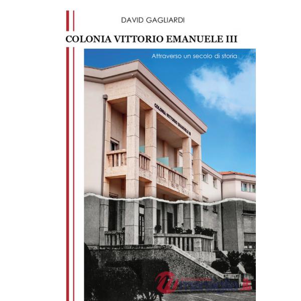 Colonia Vittorio Emanuele III. Attraverso un secolo di storia