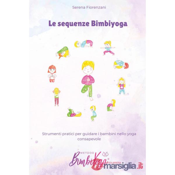 Sequenze BimbiYoga. Strumenti pratici per guidare i bambini nello yoga consapevole (Le)