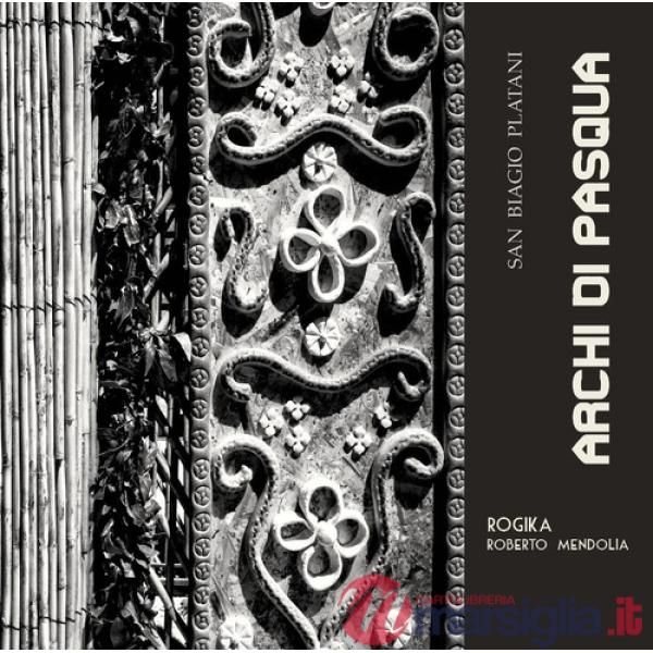 Archi di Pasqua. San Biagio Platani