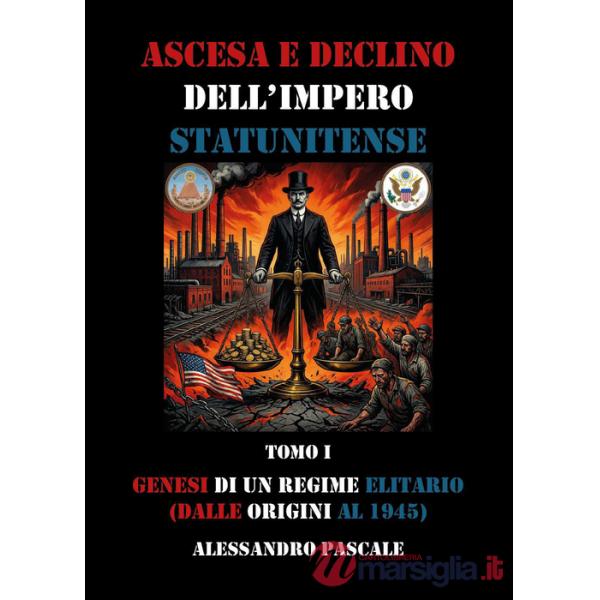 Ascesa e declino dell'impero statunitense. Vol. 1: Genesi di un regime elitario (dalle origini al 1945)