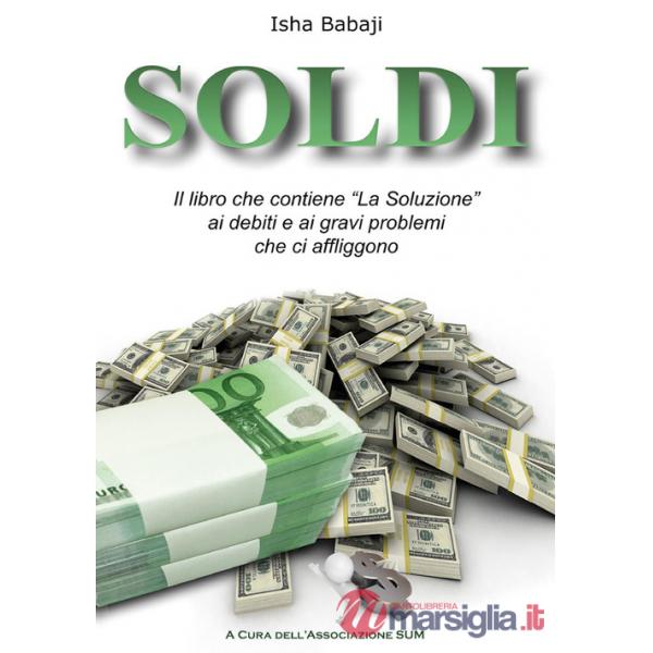 Soldi. Il libro che contiene «La soluzione» ai debiti e ai gravi problemi che ci affliggono