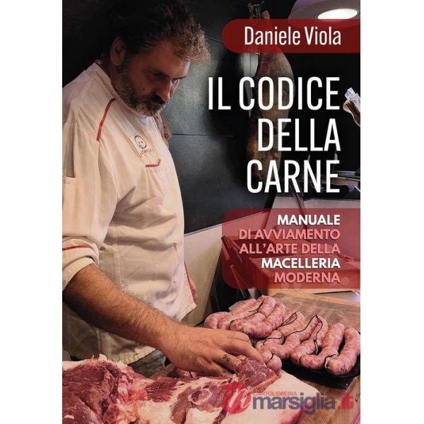 Codice della carne: manuale di avviamento all'arte della macelleria moderna (Il)