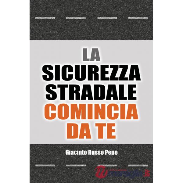 Sicurezza stradale comincia da te. Conoscere i rischi per evitare le conseguenze (La)