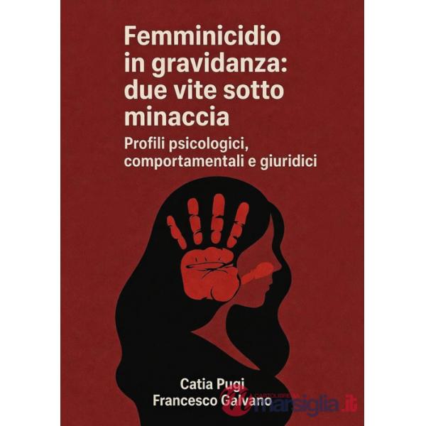 Femminicidio in gravidanza: due vite sotto minaccia. Profili psicologici, comportamentali e giuridici