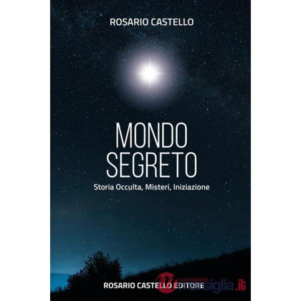 Mondo segreto. Storia occulta, misteri, iniziazione