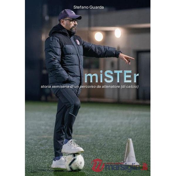 Mister. Storia semiseria di un percorso da allenatore (di calcio)