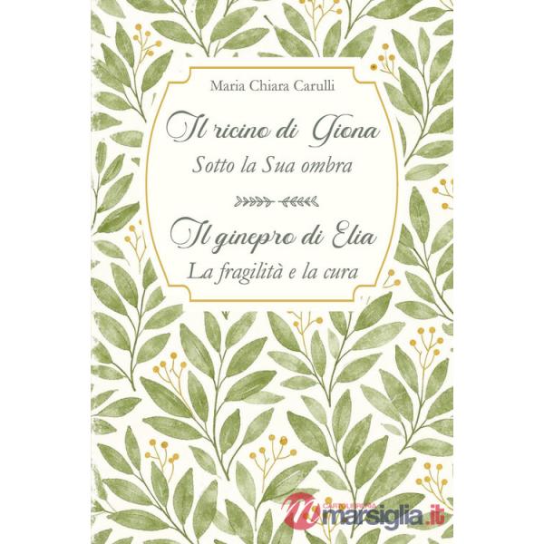 Ricino di Giona-Sotto la Sua ombra. Il ginepro di Elia-La fragilità e la cura (Il)