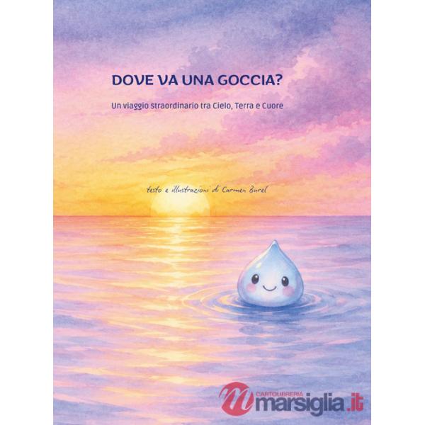 Dove va una goccia d'acqua? Viaggio tra cielo, terra e cuore