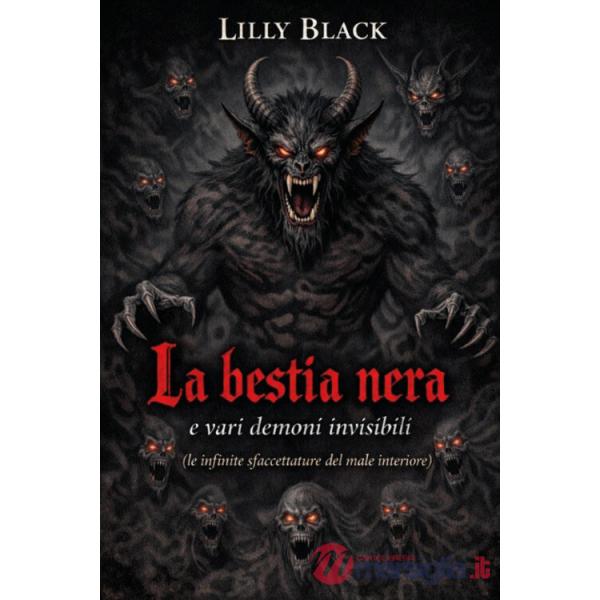 Bestia nera e vari demoni invisibili (le infinite sfaccettature del male interiore) (La)