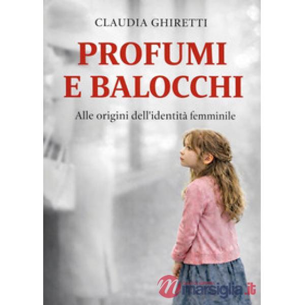 Profumi e balocchi. Alle origini dell'identità femminile