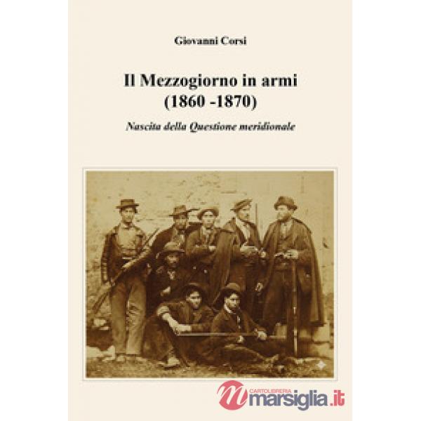 Mezzogiorno in armi (1860 -1870). Nascita della Questione meridionale (Il)