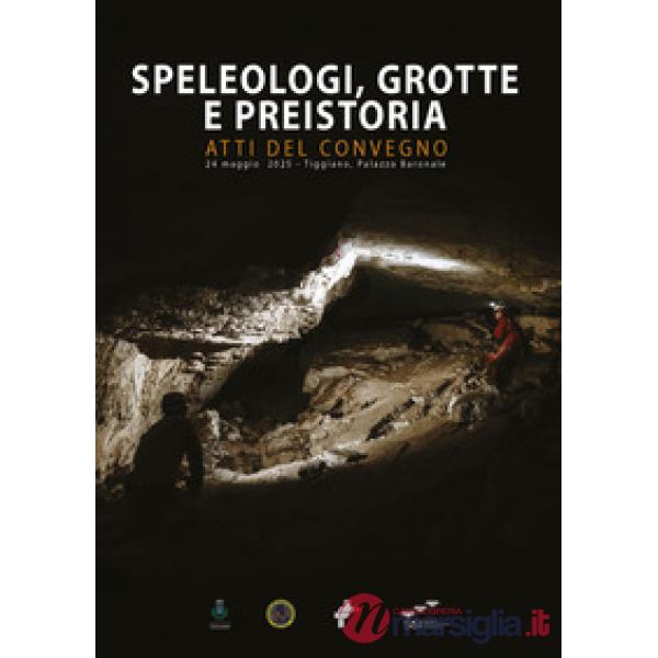 Speleologi, grotte e preistoria (Atti del convegno, 24 maggio 2025, Triggiano, Palazzo Baronale)