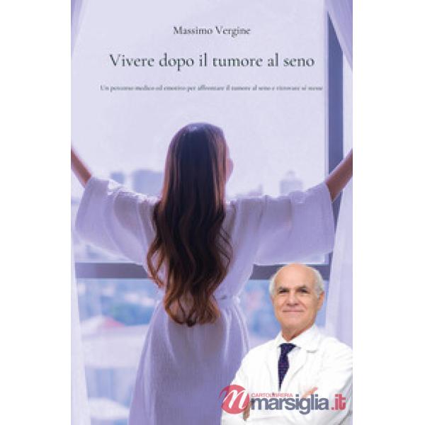 Vivere dopo il tumore al seno. Un percorso medico ed emotivo per affrontare il tumore al seno e ritrovare sé stesse