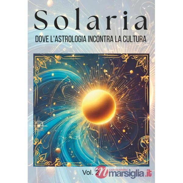 Solaria. Dove l'astrologia incontra la cultura. Vol. 2