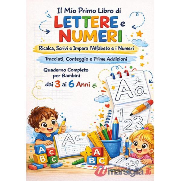 Mio primo libro di lettere e numeri. Ricalca, scrivi e impara l'alfabeto e I numeri tracciati, conteggio e prime addizioni. Ediz