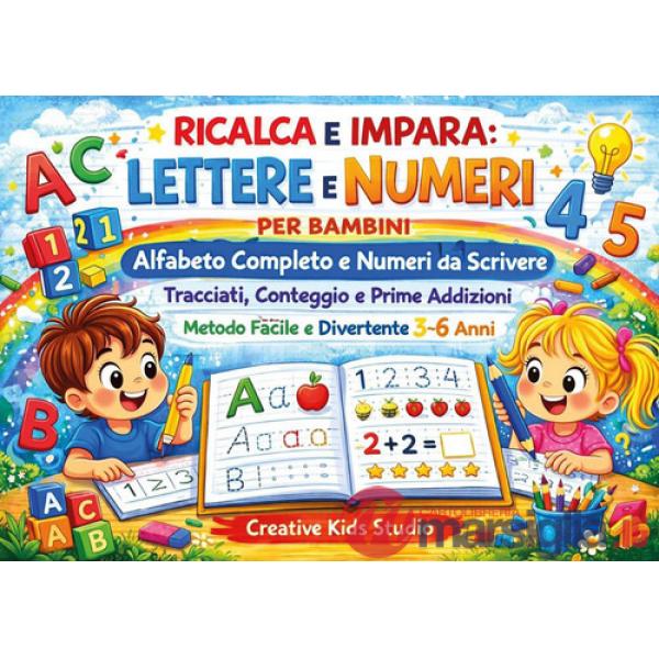 Ricalca e impara. Lettere e numeri per bambini. Alfabeto completo e numeri da scrivere. Tracciati, conteggio e prime addizioni. 
