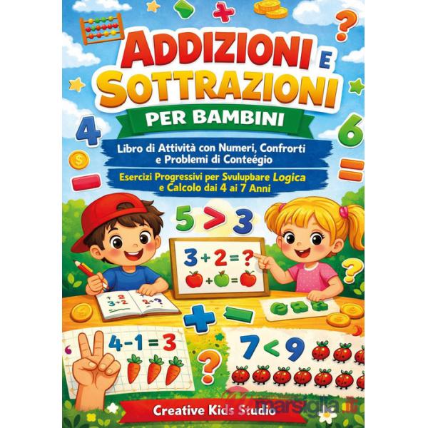 Addizioni e sottrazioni per bambini. Libro di attività con numeri, confronti e problemi di conteggio esercizi progressivi per sv