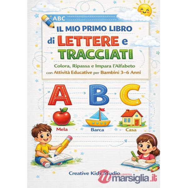 Mio primo libro di lettere e tracciati. Colora, ripassa e impara l'alfabeto con attività educative (Il)