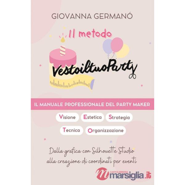 Metodo Vestoiltuoparty. Il manuale professionale del party maker (Il)