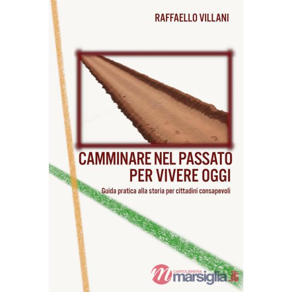 Camminare nel passato per vivere oggi. Guida pratica alla storia per cittadini consapevoli