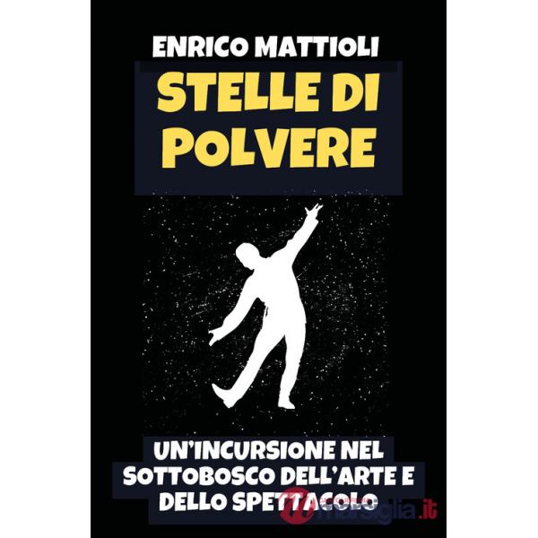 Stelle di polvere. Un'incursione nel sottobosco dell'arte e dello spettacolo