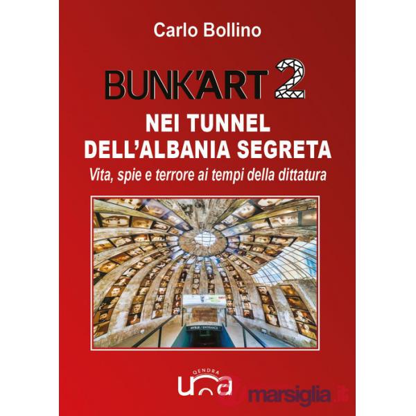 Bunk'Art 2. Nei tunnel dell'Albania segreta. Vita, spie e terrore ai tempi della dittatura