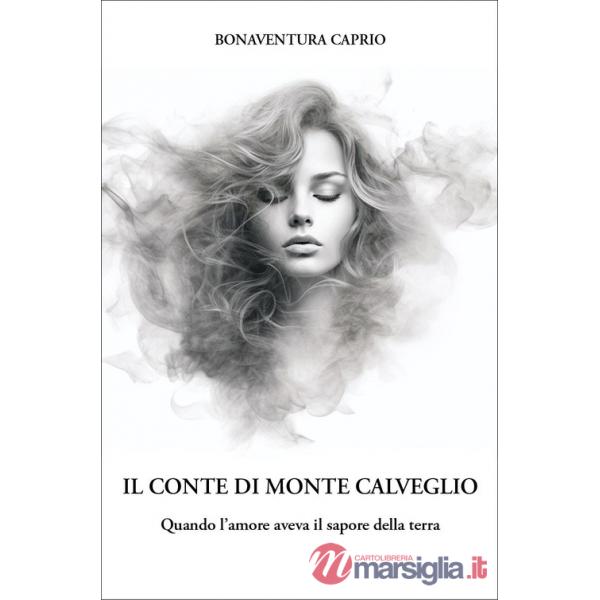 Conte di Monte Caldeggio. Quando l'amore aveva il sapore della terra (Il)