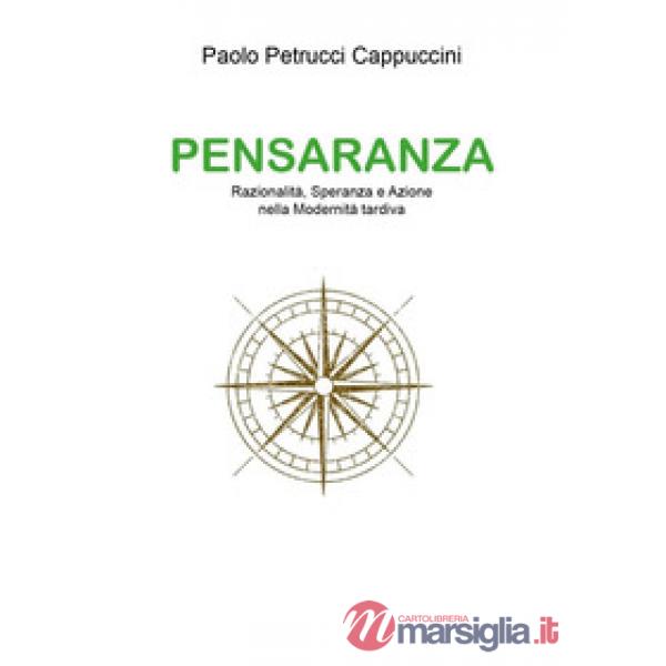 Pensaranza. Razionalità, speranza e azione nella modernità tardiva