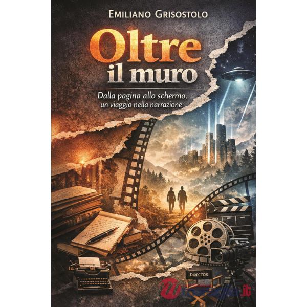 Oltre il muro. Dalla pagina allo schermo, un viaggio nella narrazione