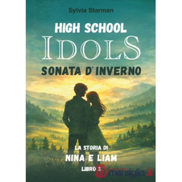 High school idols. Sonata d'inverno. La storia di Nina e Liam. Vol. 3