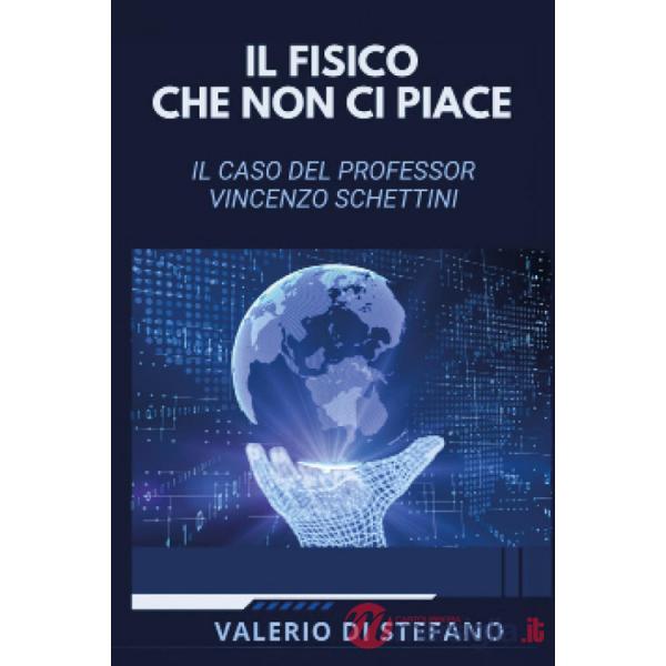 Fisico che non ci piace. Il caso del professor Vincenzo Schettini (Il)