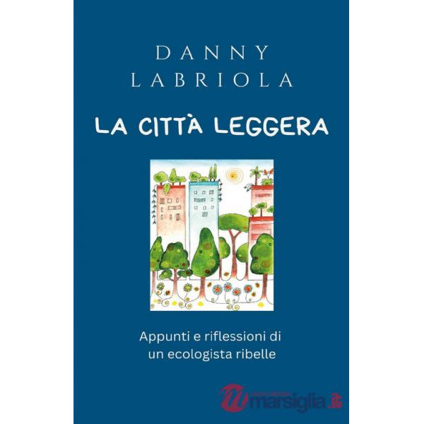 Città leggera. Appunti e riflessioni di un ecologista ribelle (La)