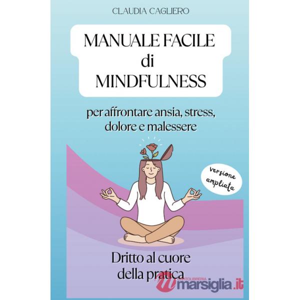 Manuale facile di mindfulness per affrontare ansia, stress, dolore e malessere