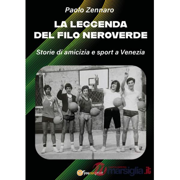 Leggenda del filo neroverde. Storie di amicizia e sport a Venezia (La)