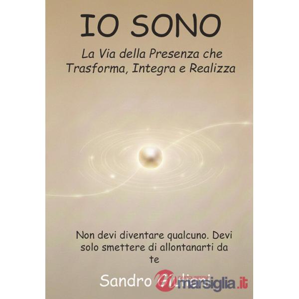 Io sono. La via della presenza che trasforma integra e realizza
