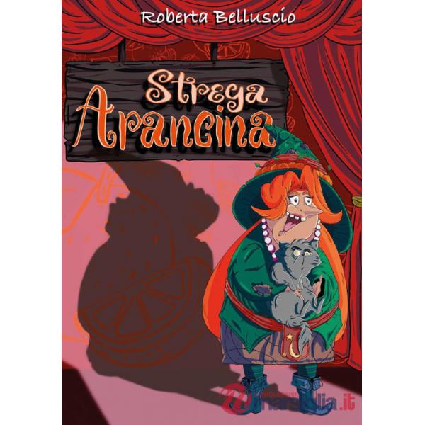 Strega Arancina. Le divertenti avventure di una buffa strega e del suo gatto pigrone