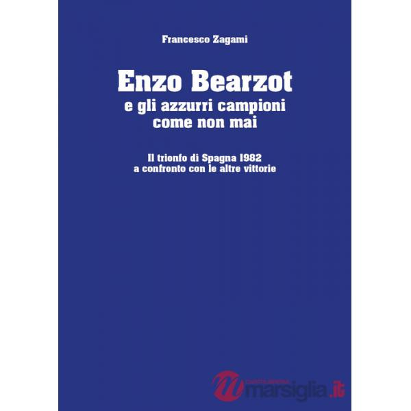 Enzo Bearzot e gli azzurri campioni come non mai. Il trionfo di Spagna 1982 a confronto con le altre vittorie