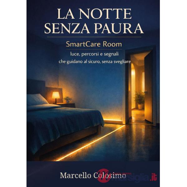 Notte senza paura. Smartcare room. Luce, percorsi e segnali che guidano al sicuro, senza svegliare (La)
