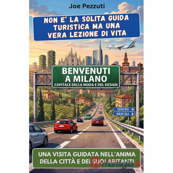 Vedi Milano e poi la comprendi. Guida alternativa per vivere Milano davvero evitare errori e scoprire la città oltre i monumenti