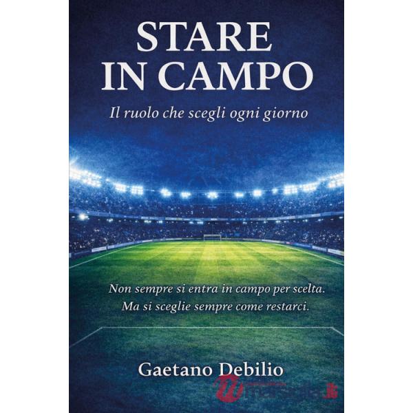 Stare in campo. Il ruolo che scegli ogni giorno