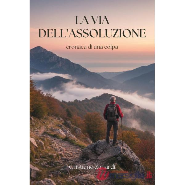 Via dell'assoluzione. Cronaca di una colpa (La)