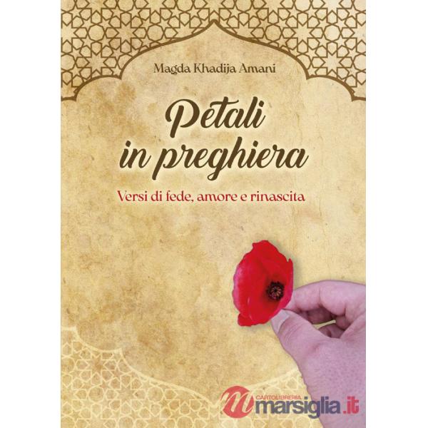 Petali in preghiera. Versi di fede, amore e rinascita